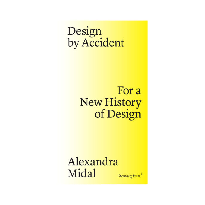 Book cover with a pale-to-yellow gradient and black serif title: 'Design by Accident' 'For a New History of Design' by Alexandra Midal (Sternberg Press).