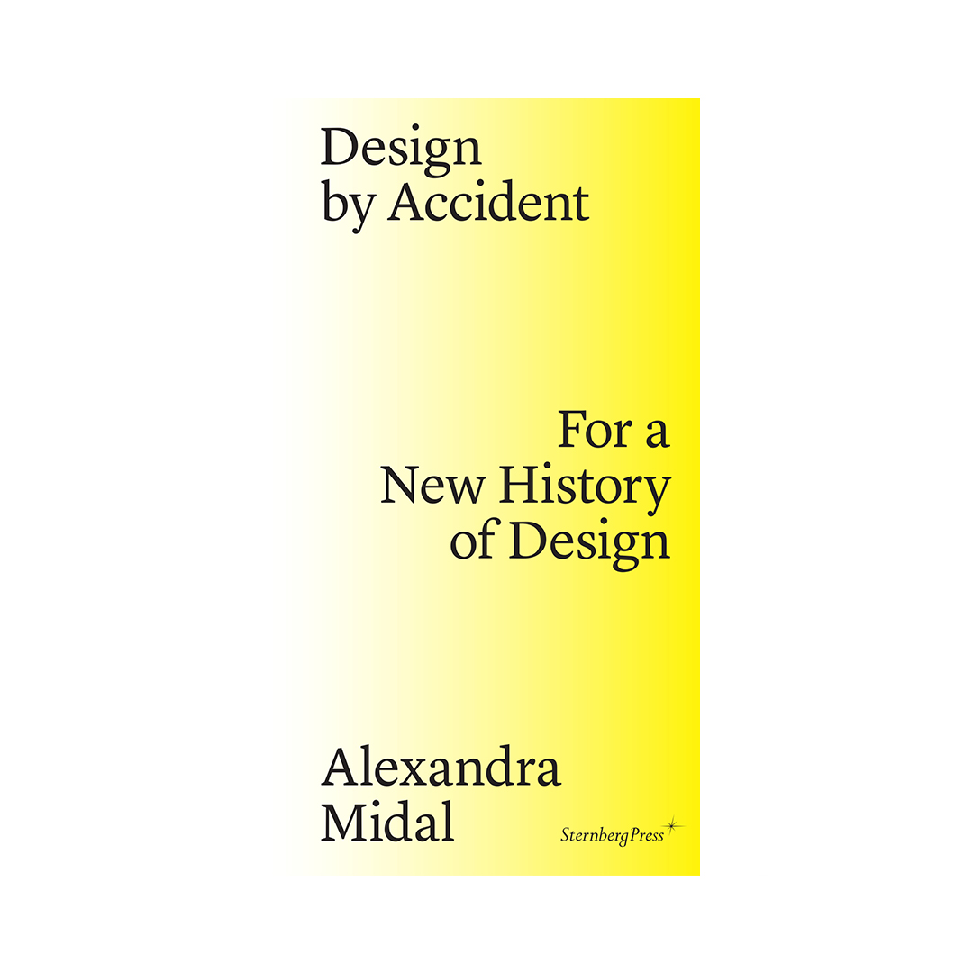 LN_Kiosk_Design by accident | Large/Kiosk Book cover with a pale-to-yellow gradient and black serif title: 'Design by Accident' 'For a New History of Design' by Alexandra Midal (Sternberg Press).