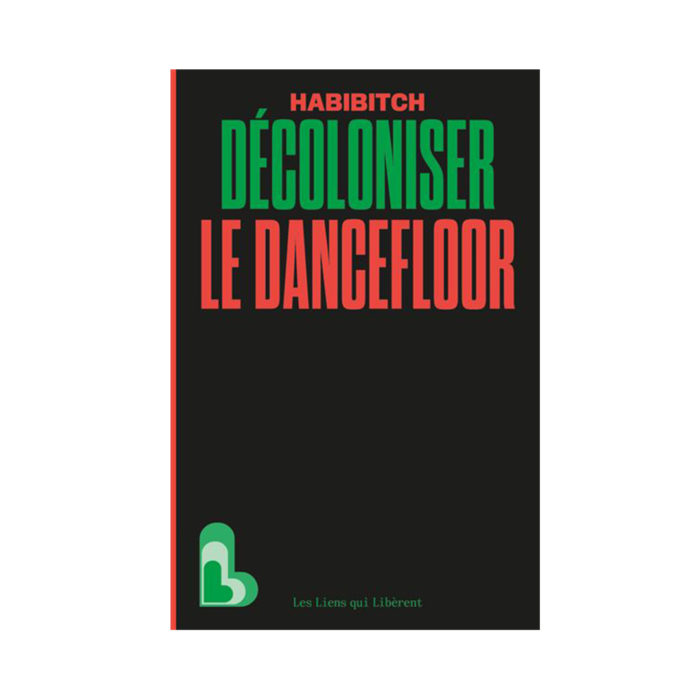 Book cover: black background with bold green 'DÉCOLONISER' and red 'LE DANCEFLOOR' text, author 'HABIBITCH' at top, green logo bottom left with 'Les Liens qui Libèrent.'