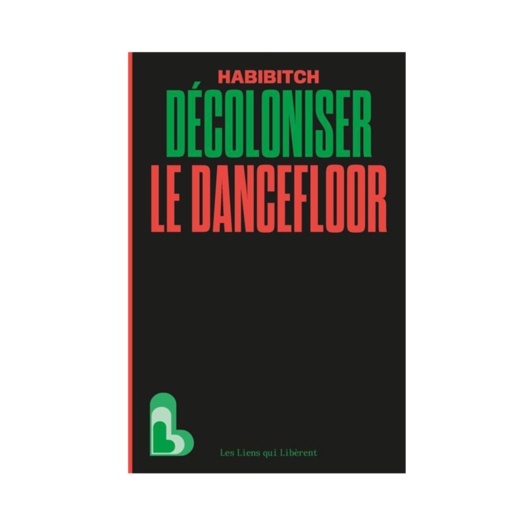 Book cover: black background with bold green 'DÉCOLONISER' and red 'LE DANCEFLOOR' text, author 'HABIBITCH' at top, green logo bottom left with 'Les Liens qui Libèrent.'