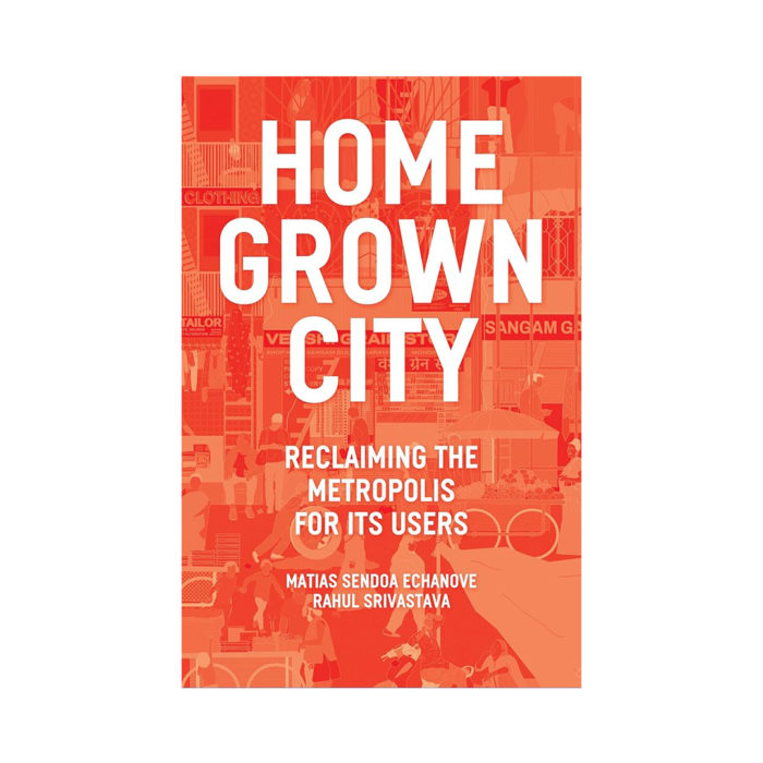 Book cover: 'Homegrown City' with subtitle 'Reclaiming the Metropolis for Its Users' set on an orange collage background. Authors: Sendoa Echanove and Srivastava.