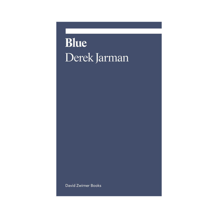 Book cover: 'Blue' by Derek Jarman, published by David Zwirner Books, dark blue with white text on the cover.”,